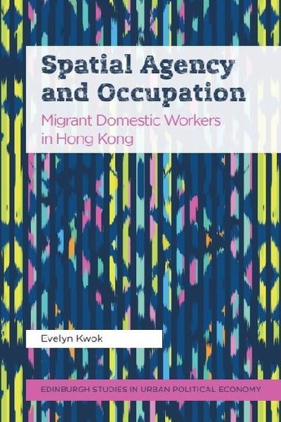 Spatial Agency and Occupation: Migrant Domestic Workers in Hong Kong
