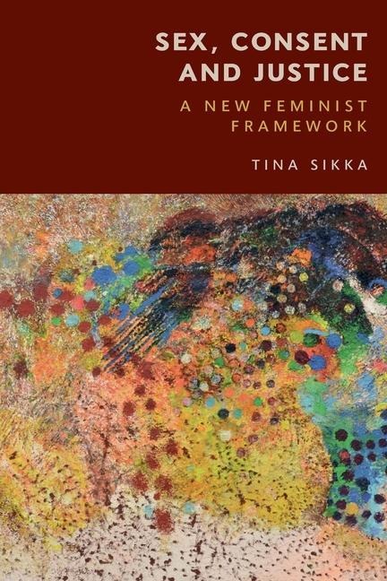 Sex, Consent and Justice A New Feminist Framework