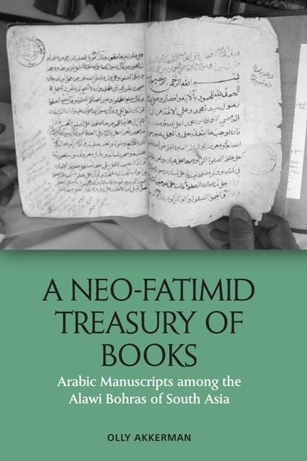 A Neo-Fatimid Treasury of Books: Arabic Manuscripts among the Alawi Bohras of South Asia