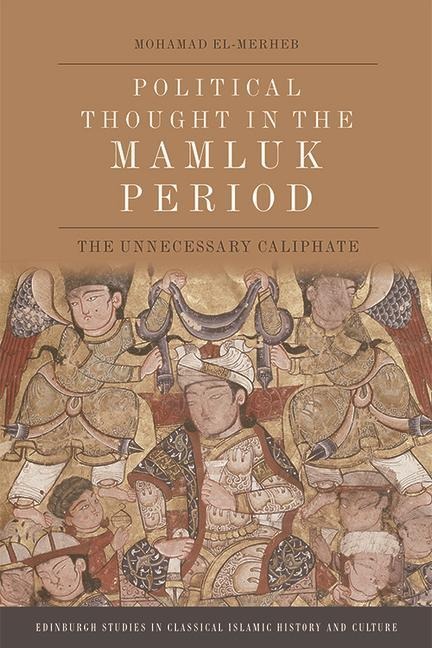 Political Thought in the Mamluk Period: The Unnecessary Caliphate