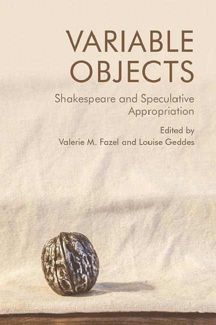 Variable Objects: Shakespeare and Speculative Appropriation