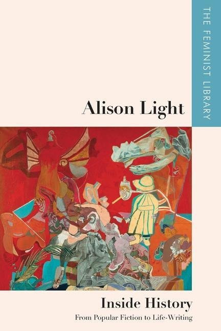 Alison Light - Inside History: From Popular Fiction to Life-Writing