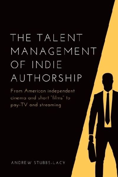 The Talent Management of Indie Authorship: From American independent cinema and short films to pay-TV and streaming