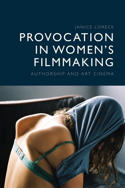 Provocation in Womens Filmmaking: Authorship and Art Cinema