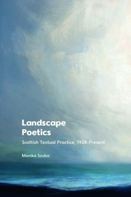 Landscape Poetics: Scottish Textual Practice 1928-Present