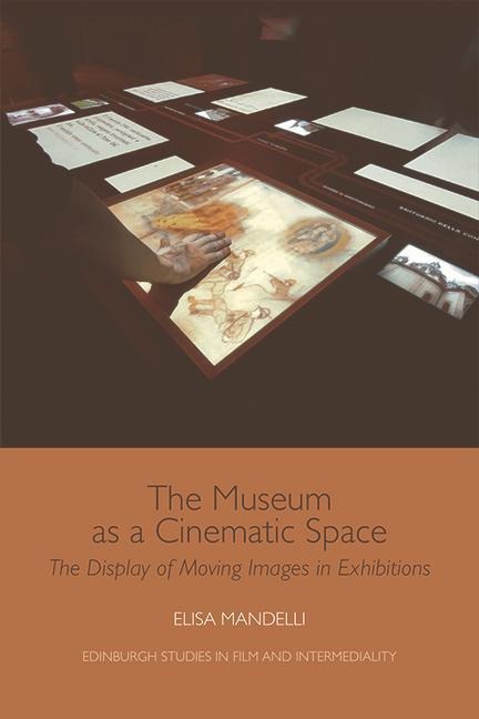 The Museum as a Cinematic Space: The Display of Moving Images in Exhibitions