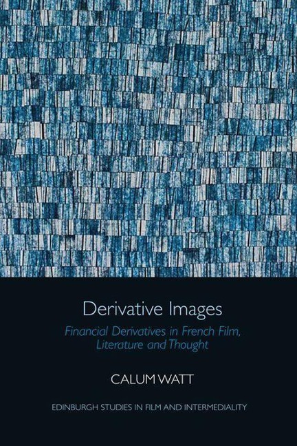 Derivative Images: Financial Derivatives in French Film, Literature and Thought