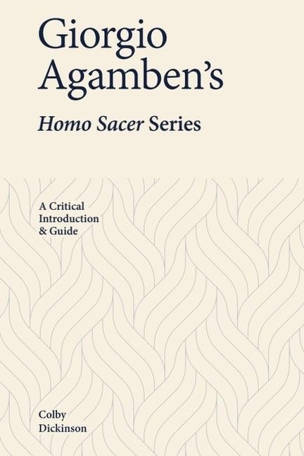 Giorgio Agambens Homo Sacer Series: A Critical Introduction and Guide