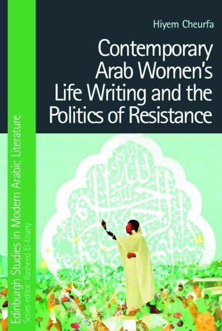 Contemporary Arab Womens Life Writing and the Politics of Resistance