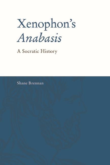 Xenophons Anabasis: A Socratic History