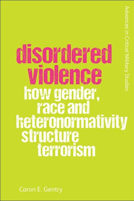 Disordered Violence: How Gender, Race and Heteronormativity Structure Terrorism