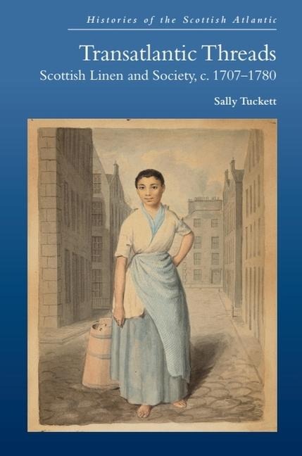 Transatlantic Threads: Scottish Linen and Society, C.1707-1780