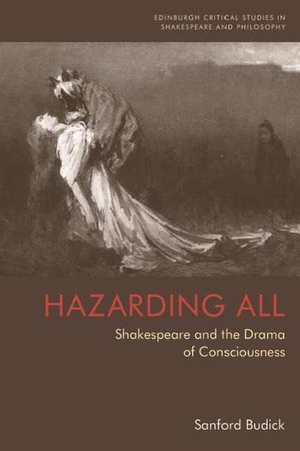 Hazarding All: Shakespeare and the Drama of Consciousness