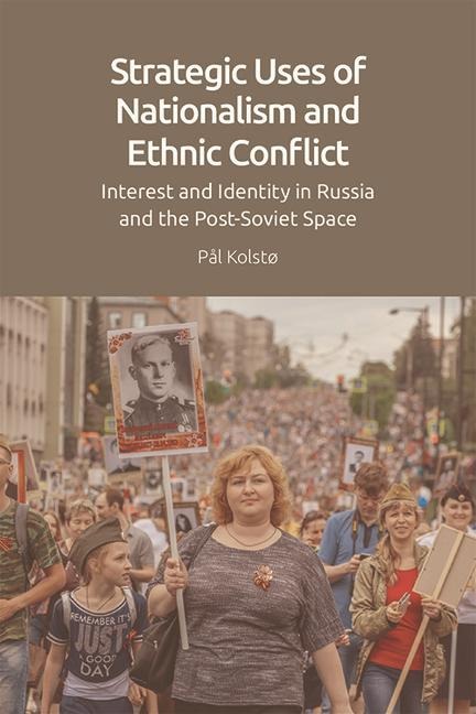 Strategic Uses of Nationalism and Ethnic Conflict: Interest and Identity in Russia and the Post-Soviet Space