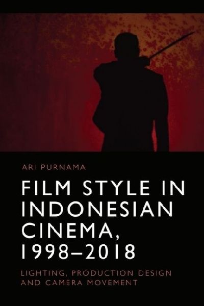 Film Style in Indonesian Cinema, 1998-2018: Lighting, Production Design and Camera Movement