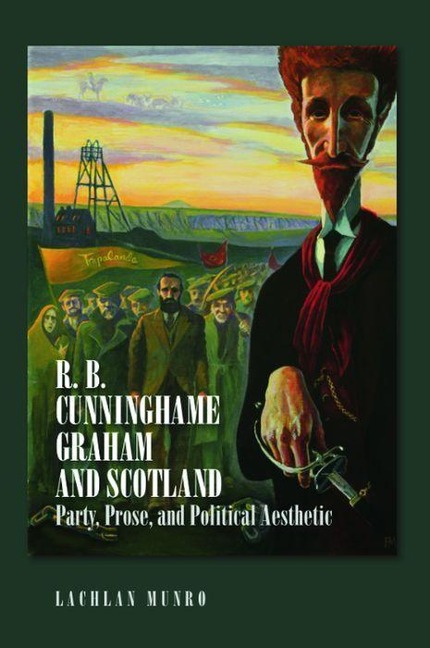 R. B. Cunninghame Graham and Scotland: Party, Prose, and Political Aesthetic