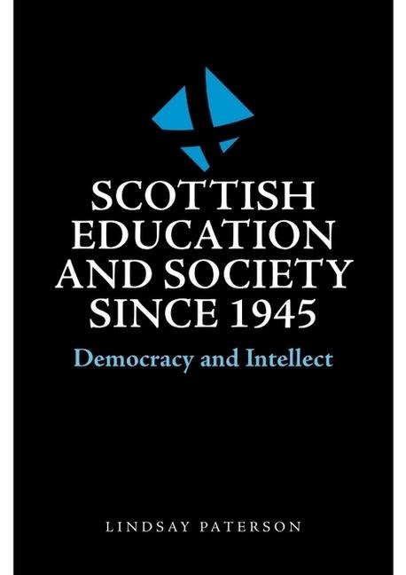 Scottish Education and Society Since 1945: Democracy and Intellect
