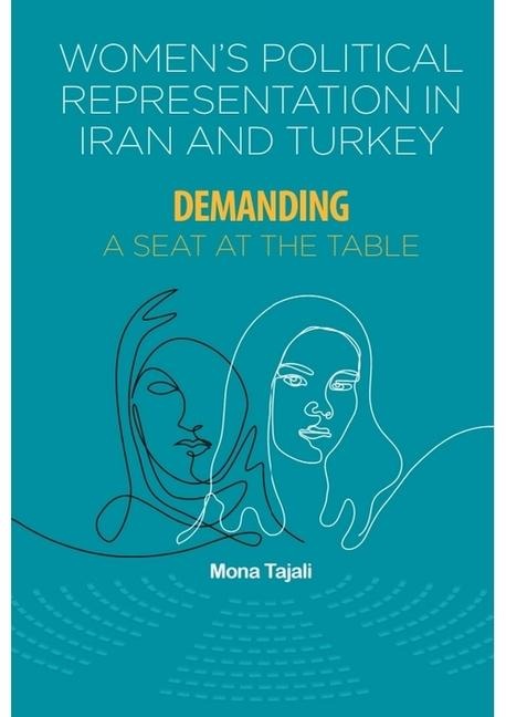 Womens Political Representation in Iran and Turkey: Demanding a Seat at the Table