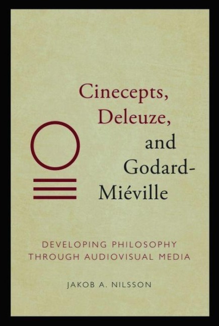 Cinecepts, Deleuze, and Godard-Mieville: Developing Philosophy Through Audiovisual Media