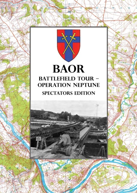 BAOR  BATTLEFIELD TOUR - OPERATION NEPTUNE - Spectators Edition: 43(W) Division Assault Crossing Of The River Seine August 1944