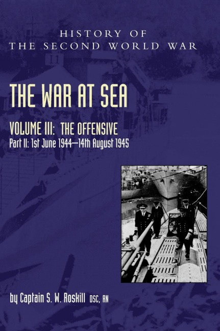 THE WAR AT SEA 1939-45: Volume III Part 2 The Offensive 1st June 1944-14th August 1945