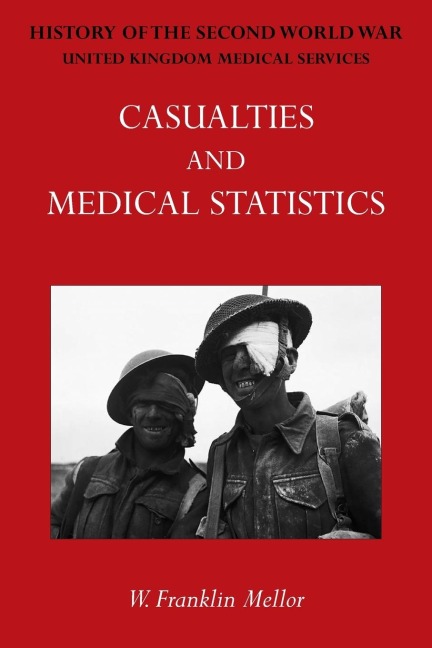 OFFICIAL HISTORY OF THE SECOND WORLD WAR - MEDICAL SERVICES: Casualties and Medical Statistics