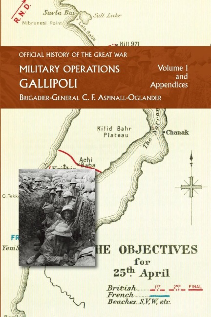 OFFICIAL HISTORY OF THE GREAT WAR - MILITARY OPERATIONS: Gallipoli: Volume 1