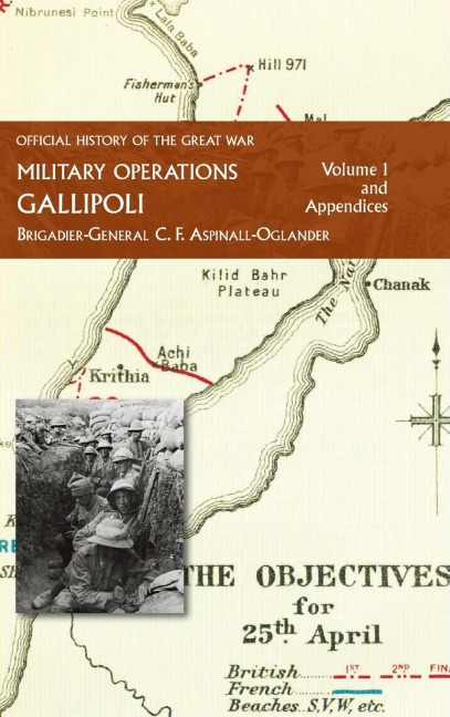 OFFICIAL HISTORY OF THE GREAT WAR - MILITARY OPERATIONS: Gallipoli: Volume 1