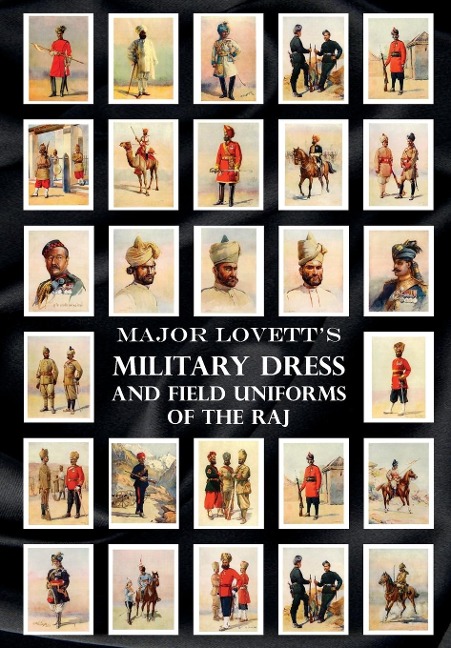 MAJOR LOVETTS MILITARY DRESS AND FIELD UNIFORMS OF THE RAJ