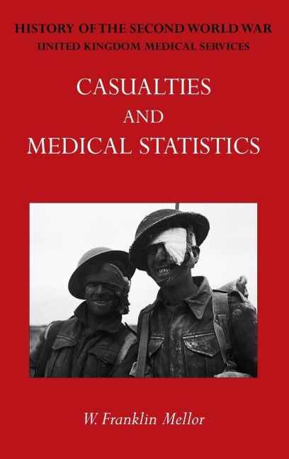 OFFICIAL HISTORY OF THE SECOND WORLD WAR - MEDICAL SERVICES: Casualties and Medical Statistics