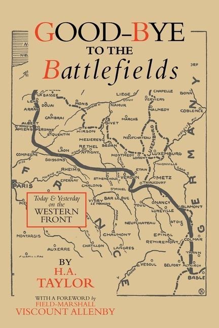GOOD-BYE TO THE BATTLEFIELDS: Today and Yesterday on the Western Front