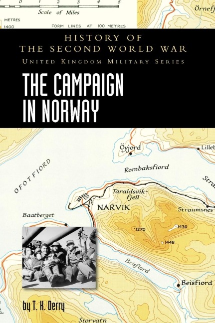 THE CAMPAIGN IN NORWAY: HISTORY OF THE SECOND WORLD WAR: UNITED KINGDOM MILITARY SERIES: OFFICIAL CAMPAIGN HISTORY