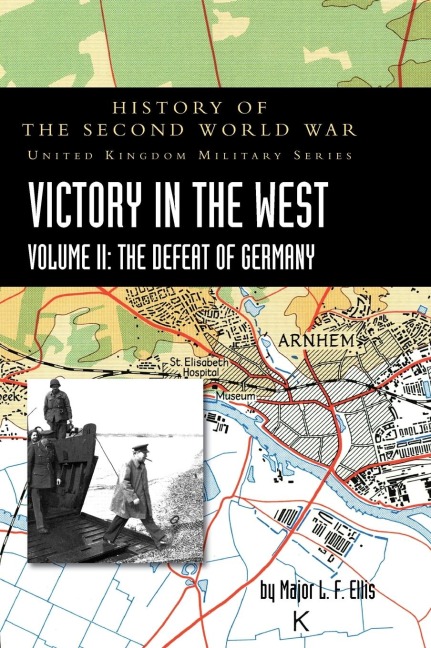 VICTORY IN THE WEST VOLUME II: HISTORY OF THE SECOND WORLD WAR: UNITED KINGDOM MILITARY SERIES: OFFICIAL CAMPAIGN HISTORY