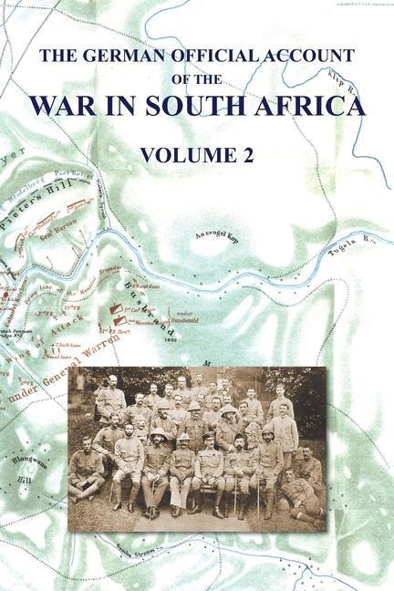 THE GERMAN OFFICIAL ACCOUNT OF THE THE WAR IN SOUTH AFRICA: Volume 2