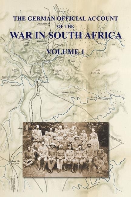 THE GERMAN OFFICIAL ACCOUNT OF THE THE WAR IN SOUTH AFRICA: Volume 1