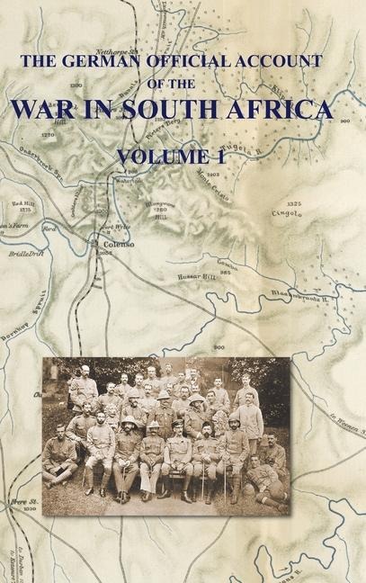 THE GERMAN OFFICIAL ACCOUNT OF THE THE WAR IN SOUTH AFRICA: Volume 1