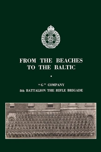FROM THE BEACHES TO THE BALTIC: G Company 8th Battalion The Rifle Brigade