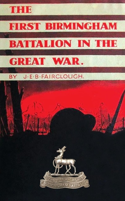 The First Birmingham Battalion in the Great War 1914-1919: Being a History of the 14th (Service) Battalion of the Royal Warwickshire Regiment