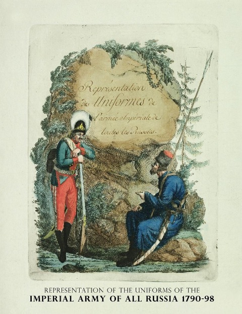 REPRESENTATION OF THE UNIFORMS OF THE IMPERIAL ARMY OF ALL RUSSIA 1790-98: Representation des Uniforms de Larmee Imperiale de toutes les Russies