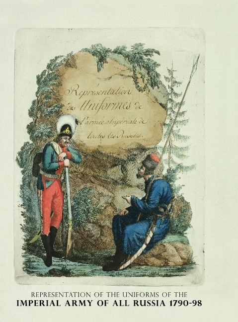 REPRESENTATION OF THE UNIFORMS OF THE IMPERIAL ARMY OF ALL RUSSIA 1790-98: Representation des Uniforms de Larmee Imperiale de toutes les Russies