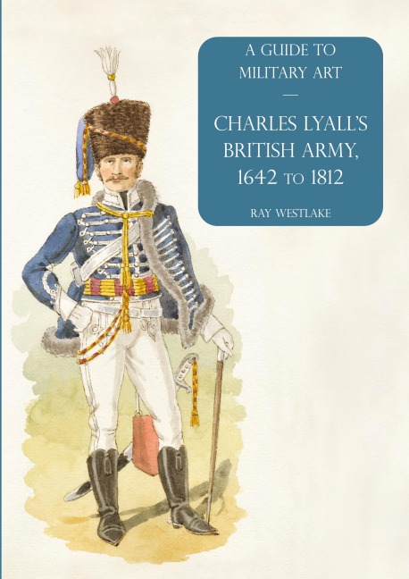 Charles Lyalls British Army, 1642 to 1812: A Guide to Military Art