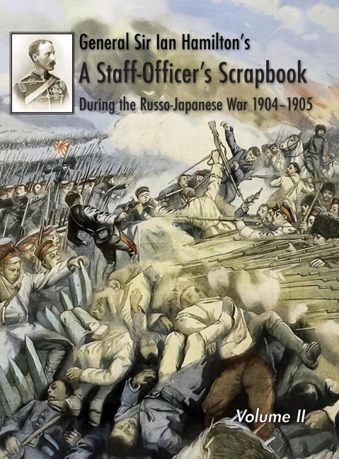 General Sir Ian Hamiltons Staff Officers Scrap-Book during the Russo-Japanese War 1904-1905: Volume II
