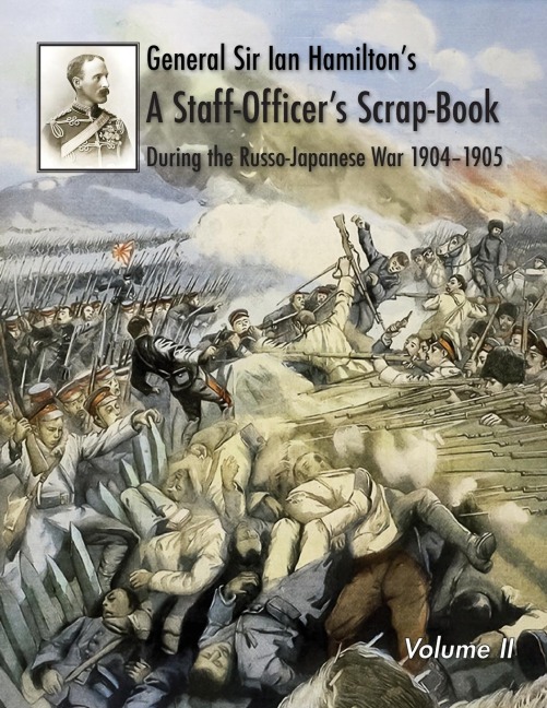 General Sir Ian Hamiltons Staff Officers Scrap-Book during the Russo-Japanese War 1904-1905: Volume II