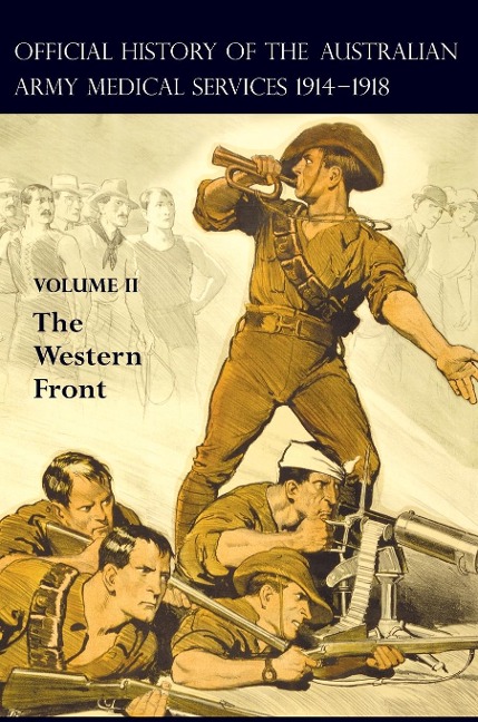 THE OFFICIAL HISTORY OF THE AUSTRALIAN ARMY MEDICAL SERVICES 1914-1918: Volume 2 The Western Front