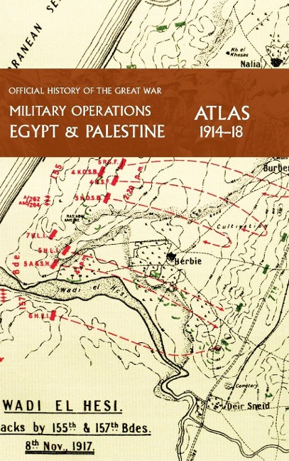 MILITARY OPERATIONS EGYPT & PALESTINE 1914-18 ATLAS: OFFICIAL HISTORY OF THE GREAT WAR