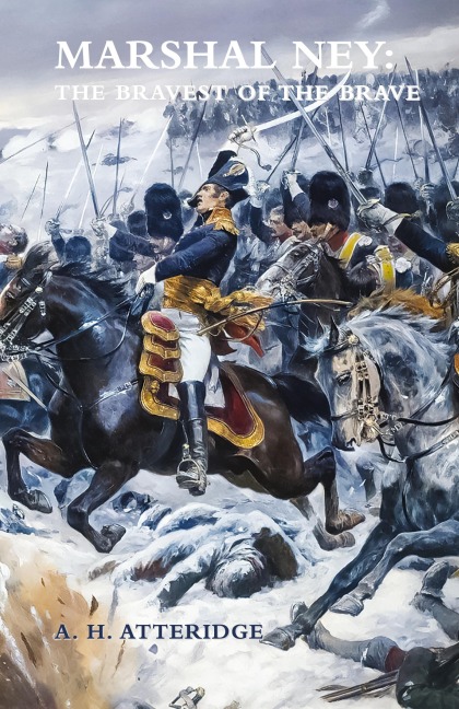 MARSHAL NEY: The Bravest of the Brave