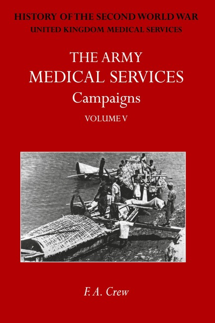 THE ARMY MEDICAL SERVICES CAMPAIGNS VOL V: Official History of the Second World War. Burma