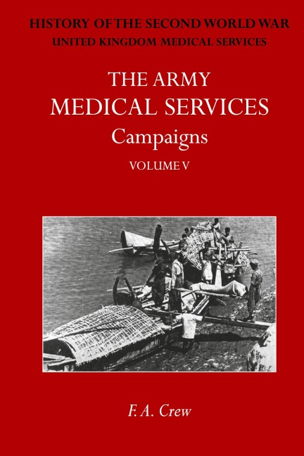 THE ARMY MEDICAL SERVICES CAMPAIGNS VOL V: Official History of the Second World War. Burma