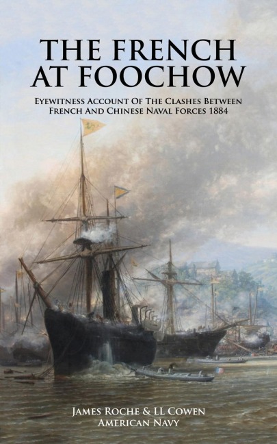 THE FRENCH AT FOOCHOW  Eyewitness Account Of The Clashes Between French And Chinese Naval Forces 1884