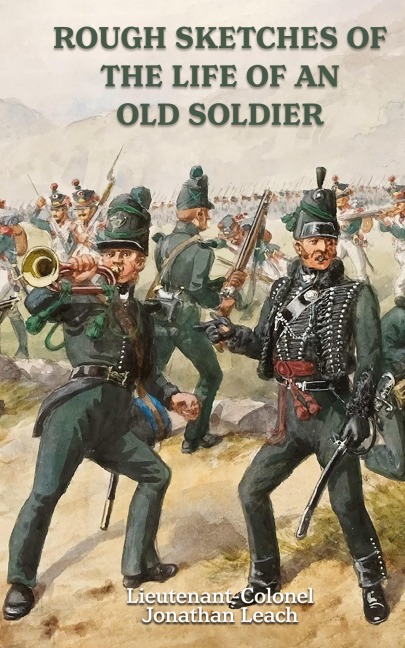 ROUGH SKETCHES OF THE LIFE OF AN OLD SOLDIER  Lieutenant-Colonel Jonathan Leach